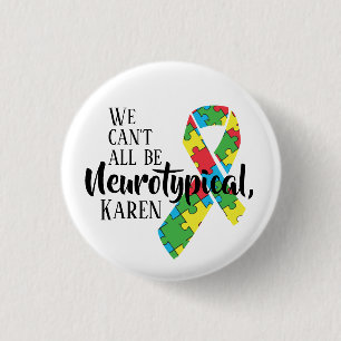 We Can't All Be Neurotypical Karen Funny Meme  But 3 Cm Round Badge