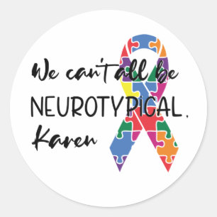 We Can't All Be Neurotypical Karen Funny Meme  But Classic Round Sticker