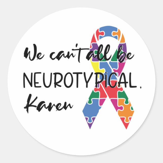 We Can't All Be Neurotypical Karen Funny Meme  But Classic Round Sticker (Front)