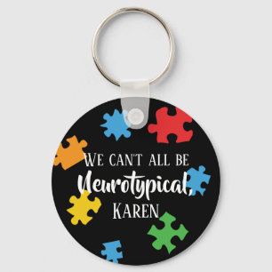 We Can't All Be Neurotypical Karen Funny Meme  But Key Ring