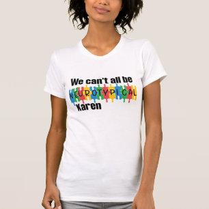 We Can't All Be Neurotypical Karen Funny Meme Butt T-Shirt