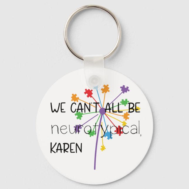 We Can't All Be Neurotypical Karen Funny Meme Key Ring (Front)