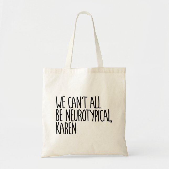 We Can't All Be Neurotypical Karen | Funny Text Tote Bag (Front)