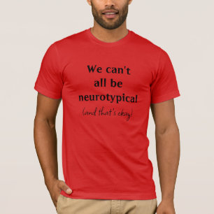 We Can't All Be Neurotypical Okay Men's T-Shirt