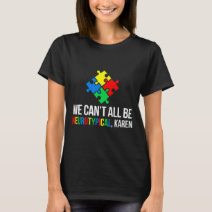We Can't All Be Neurotypical T-Shirt