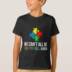 We Can't All Be Neurotypical  T-Shirt