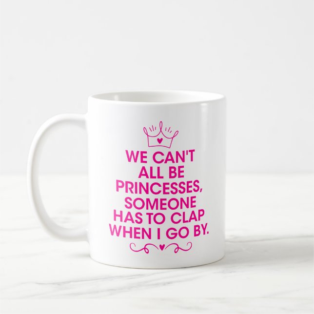 We Can't All Be Princess, Being your own princess Coffee Mug (Left)