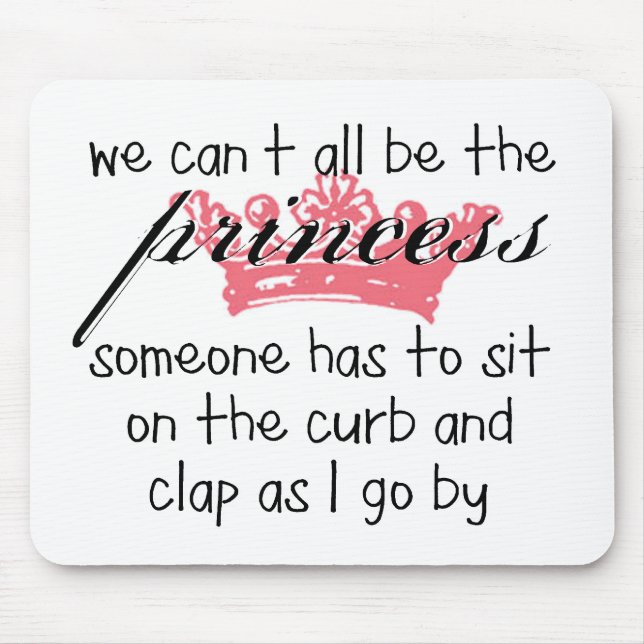 We Can't All Be the Princess Mouse Pad (Front)