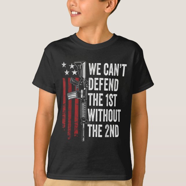 We Can't Defend The 1st Without The 2nd Amendment  T-Shirt (Front)