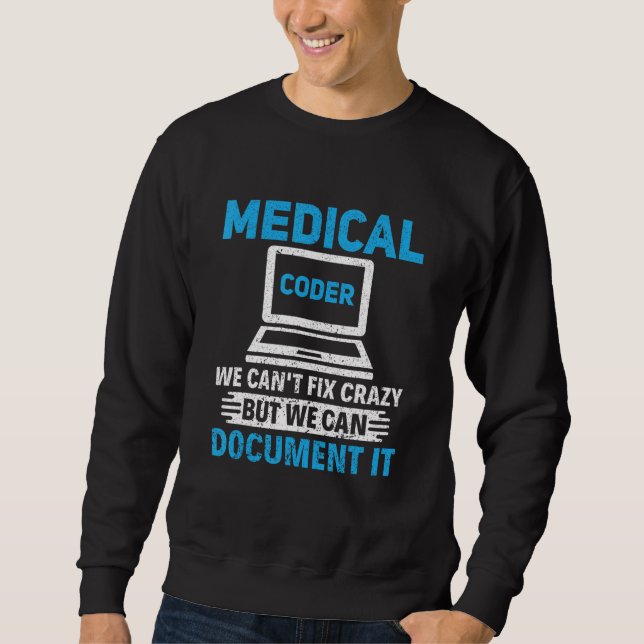 We Can't Fix Crazy Coding Assistant Medical Coder Sweatshirt (Front)
