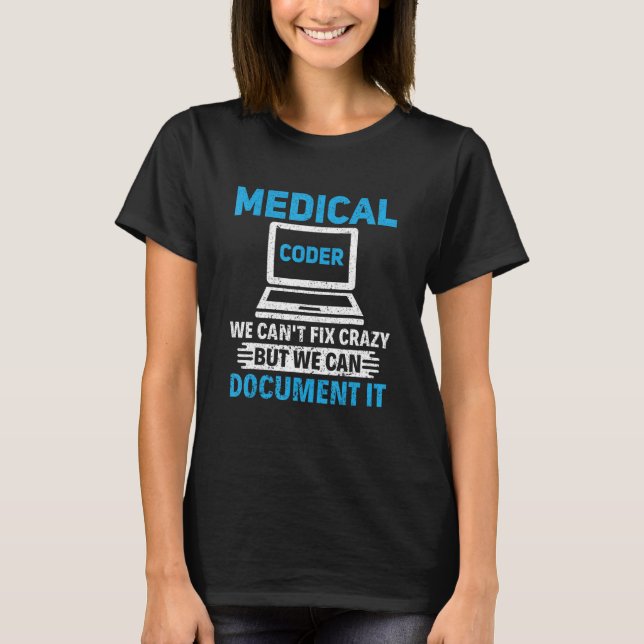 We Can't Fix Crazy Coding Assistant Medical Coder T-Shirt (Front)