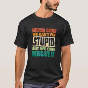 We Can't Fix Stupid But We Can Document It Medical T-Shirt