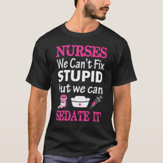 We Can't Fix Stupid But We Can Sedate It Funny For T-Shirt