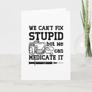 We Can't Fix Stupid Pharmacy Technician Pharmacist Card
