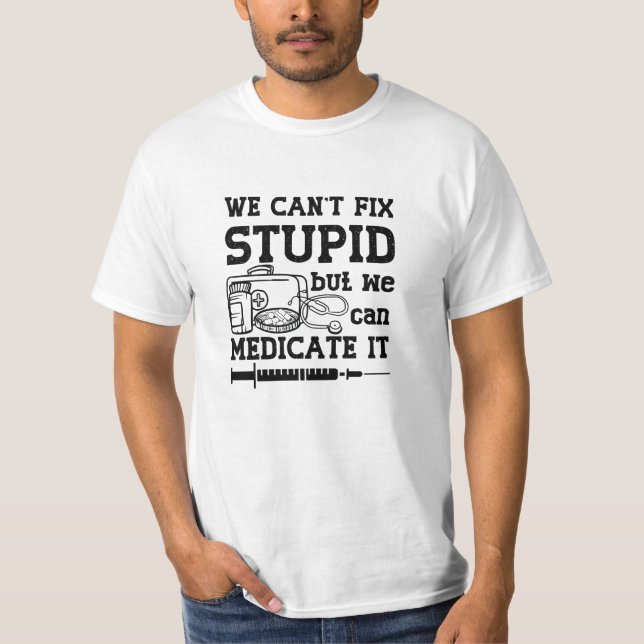 We Can't Fix Stupid Pharmacy Technician Pharmacist T-Shirt (Front)