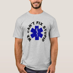 We Can't Fix Stupid T-Shirt