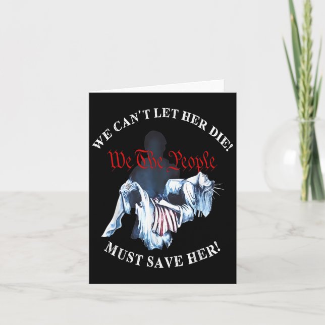 We Can't Let Her Die Must Save Her We The People L Card (Front)