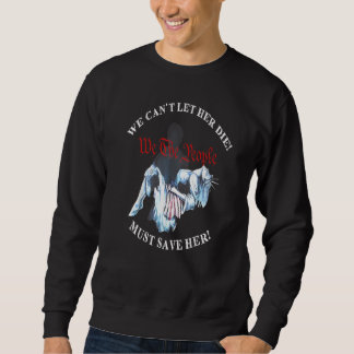 We Can't Let Her Die Must Save Her We The People L Sweatshirt