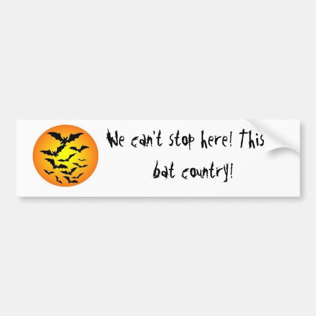 We can't stop here! This is bat country! Bumper Sticker (Front)