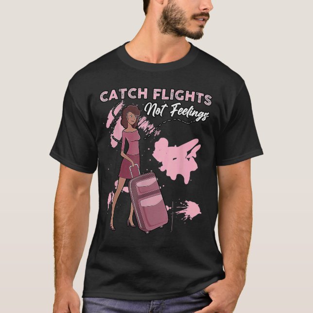 We Catch Flights Not Feelings Summer Spring Vacati T-Shirt (Front)