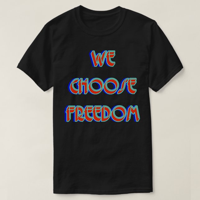 We Choose Freedom T-Shirt (Design Front)