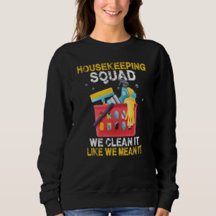 We Clean It Like We Mean It Housekeeper Housekeepi Sweatshirt