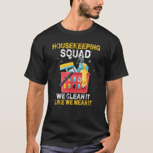We Clean It Like We Mean It Housekeeper Housekeepi T-Shirt