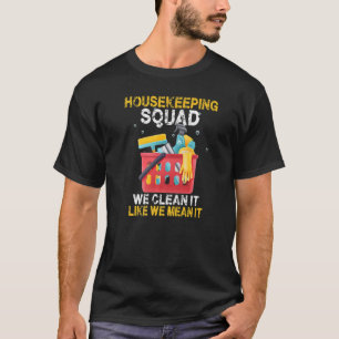 We Clean It Like We Mean It Housekeeper Housekeepi T-Shirt