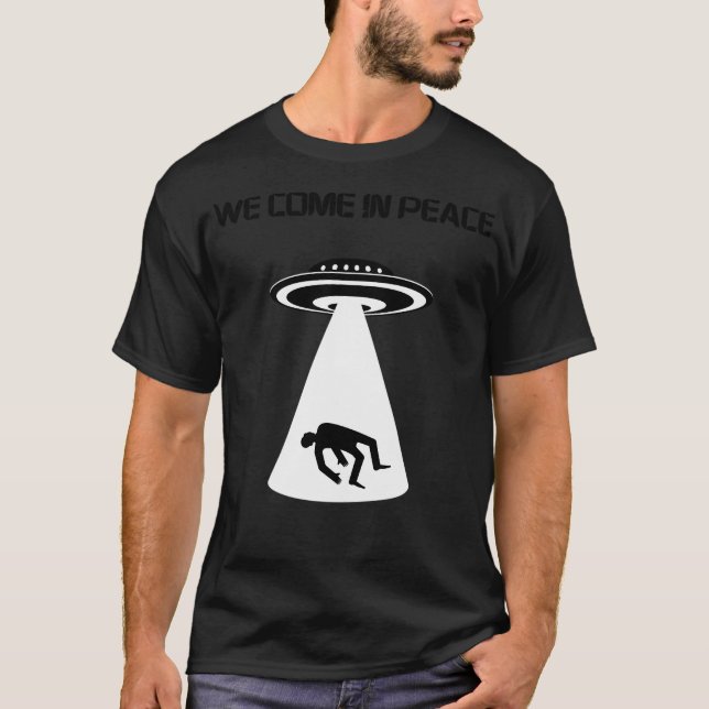 We Come In Peace T-Shirt (Front)