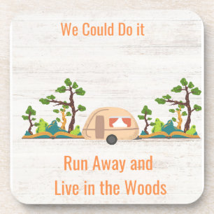 We Could Do It, Run Away and Live in the Woods Coaster
