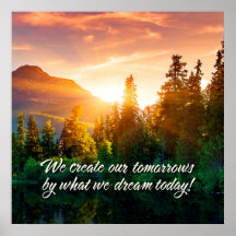We create our tomorrows by what we dream today!