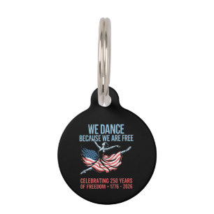 We Dance Because We Are Free 1776 2026 America 250 Pet Tag