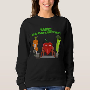 We Deadlifting  Vegetable Powerlifter Deadlift Sweatshirt