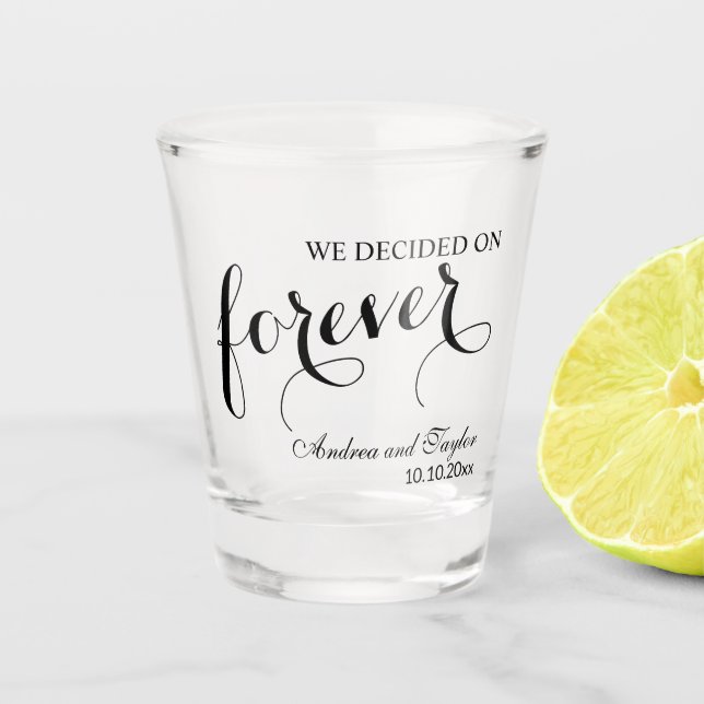 We decided on Forever Elegant Wedding Shot Glass (Front)