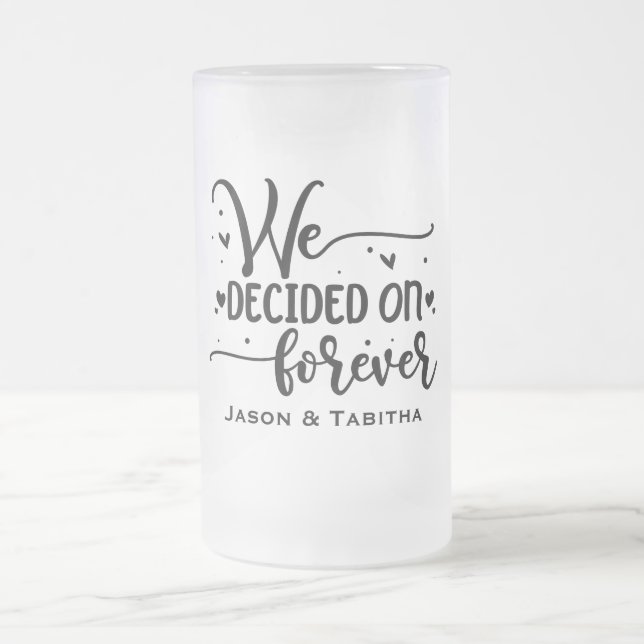 We Decided on Forever Frosted Glass Beer Mug (Center)