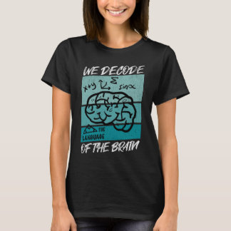 We Decode The Language Neuroscience Neuro Nurse T-Shirt