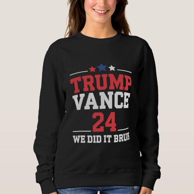 We Did It Bruh We Won Trump Vance 47th  Sweatshirt (Front)