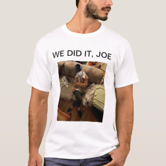 WE DID IT, JOE T-Shirt