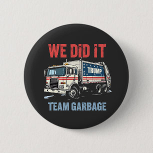 We Did it Team Garbage Trump Won Garbage Truck 6 Cm Round Badge