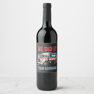 We Did it Team Garbage Trump Won Garbage Truck Wine Label
