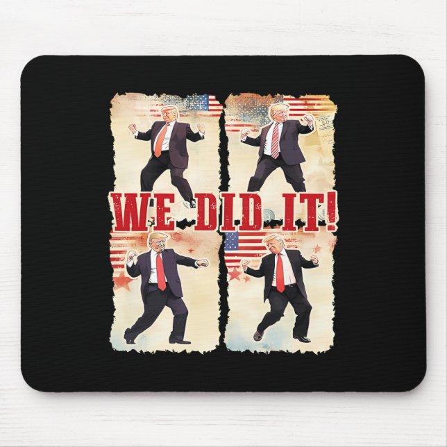 We Did It Trump Dancing Trump Inauguration Day 202 Mouse Pad (Front)
