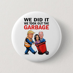 We Did It We Took Out The Garbyge 6 Cm Round Badge