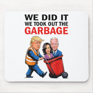We Did It We Took Out The Garbyge Mouse Pad
