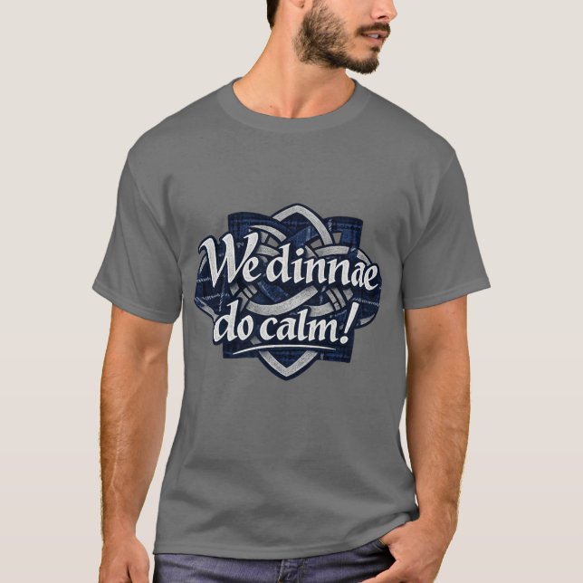 We Dinnae Do Calm Scottish T-Shirt (Front)