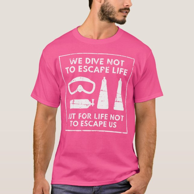 We Dive For Life Not To Escape Us Diving Quotes Sc T-Shirt (Front)