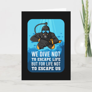 We Dive Not To Escape Life Diving Quotes Scuba Card