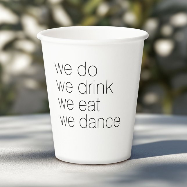 We Do Drink Eat Dance - Modern Wedding Paper Cups (Custom Paper Cups for a Wedding or Anniversary Celebration)
