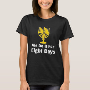 We Do it For 8 Days Hanukkah Funny Graphic T-shirt