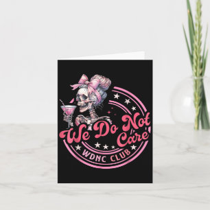 We Do Not Care Wdnc Club Funny Skeleton Coffee Wom Card