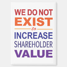 We Do Not Exist For Shareholders